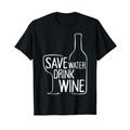 Save Water Drink Wine Rotwein Weißwein Weinprobe Wein T-Shirt