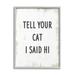 Stupell Industries Tell Your Cat I Said Hi Phrase Feline Fun Wood in Brown | 20 H x 16 W x 1.5 D in | Wayfair ai-817_gff_16x20