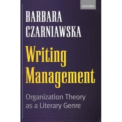 Writing Management: Organization Theory As A Literary Genre