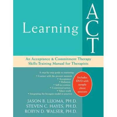 Learning Act: An Acceptance And Commitment Therapy Skills-Training Manual For Therapists [With Dvd]