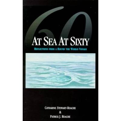 At Sea At Sixty: Reflections From A Round The World Voyage