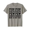 pow pow bang bang pew pew boom boom rat a tat tat lustige pistolen T-Shirt
