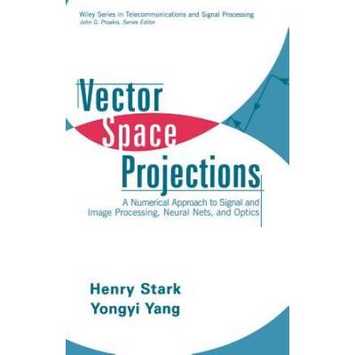 Vector Space Projections: A Numerical Approach To Signal And Image Processing, Neural Nets, And Optics