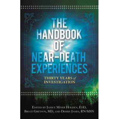 The Handbook Of Near-Death Experiences: Thirty Yea...