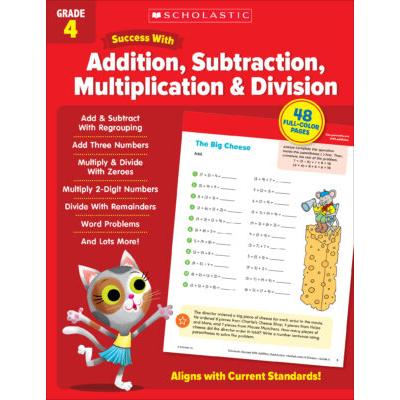 Scholastic Success With Grade 4: Addition, Subtraction, Multiplication & Division