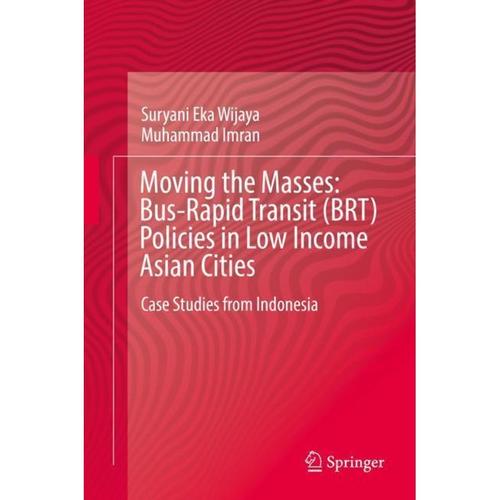 Moving the Masses: Bus-Rapid Transit (BRT) Policies in Low Income Asian Cities - Suryani Eka Wijaya, Muhammad Imran, Gebunden