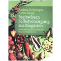Basiswissen Selbstversorgung Aus Biogärten - Andrea Heistinger, Verein ARCHE NOAH, Gebunden