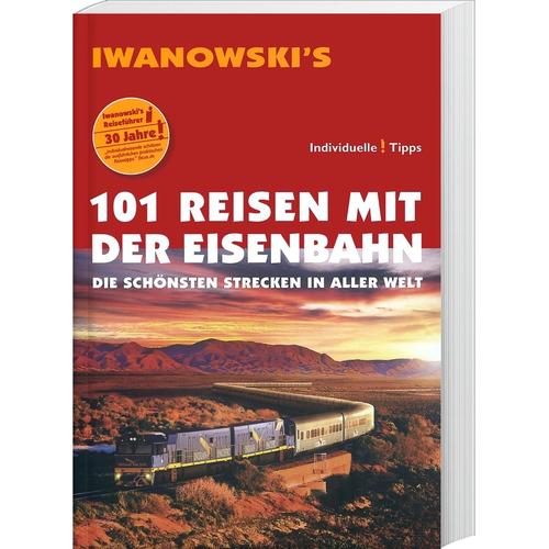 101 Reisen mit der Eisenbahn - Reiseführer von Iwanowski - Armin E. Moeller, Kartoniert (TB)