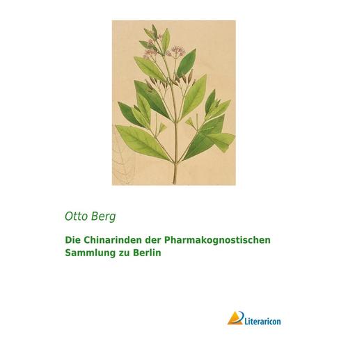 Die Chinarinden Der Pharmakognostischen Sammlung Zu Berlin - Otto Berg, Kartoniert (TB)
