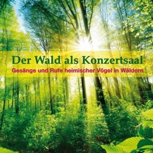 Der Wald Als Konzertsaal - Tierstimmen, Naturgeräusche, Naturgeräusche, Tierstimmen, Karl-Heinz Dingler. (CD)