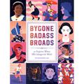 Bygone Badass Broads / Bygone Badass Broads: 52 Forgotten Women Who Changed The World - Mackenzi Lee, Gebunden