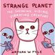 Strange Planet: The Sneaking, Hiding, Vibrating Creature - Nathan W. Pyle, Gebunden