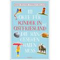 111 Orte Für Kinder In Ostfriesland, Die Man Gesehen Haben Muss - Stephan Hollich, Meike Spanner, Kartoniert (TB)