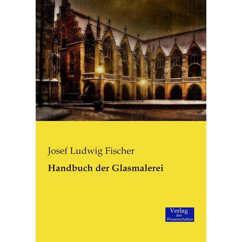Handbuch der Glasmalerei - Josef L. Fischer, Kartoniert (TB)