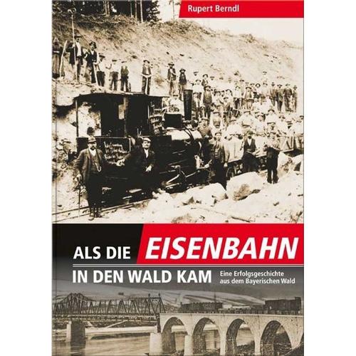 Als Die Eisenbahn In Den Wald Kam - Rupert Berndl, Gebunden