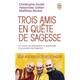 Trois Amis En Quête De Sagesse - Christophe André, Alexandre Jollien, Matthieu Ricard, Taschenbuch