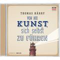 Von Der Kunst, Sich Selbst Zu Führen - Hörbuch,Audio-Cd, Mp3 - Thomas Härry (Hörbuch)