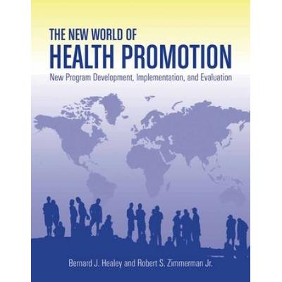 The New World Of Health Promotion: New Program Development, Implementation, And Evaluation: New Program Development, Implementation, And Evaluation