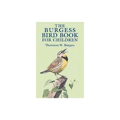 The Burgess Bird Book for Children by Thornton W. Burgess (Paperback - Dover Pubns)