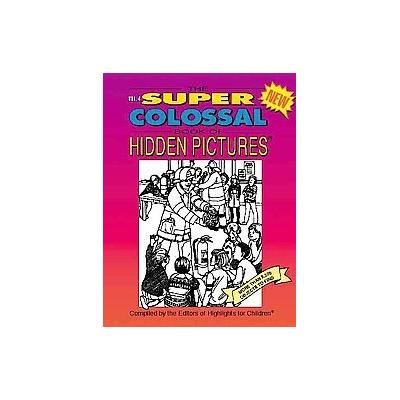 The Super Colossal Book of Hidden Pictures by Inc Highlights for Children (Paperback - Boyds Mills P
