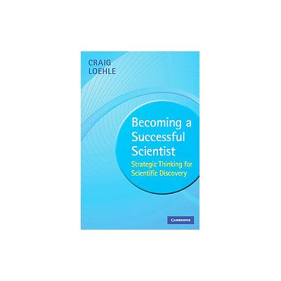Becoming a Successful Scientist by Craig Loehle (Paperback - Cambridge Univ Pr)