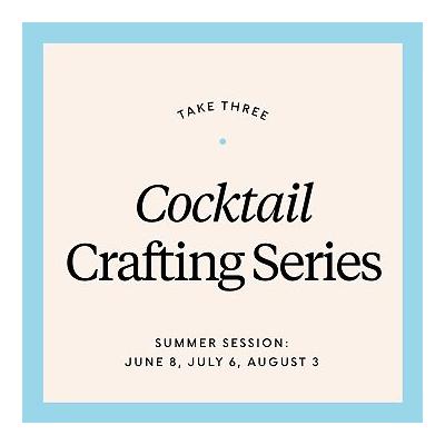 Take Three: Cocktail Crafting Summer Series