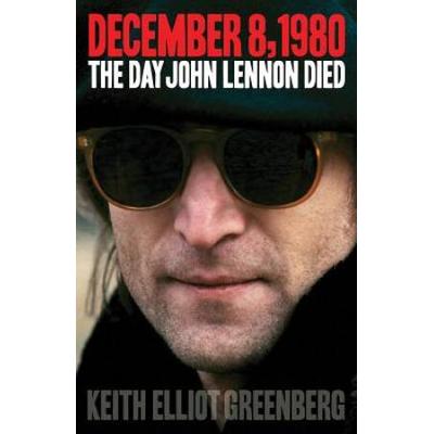 December 8, 1980: The Day John Lennon Died (Book)