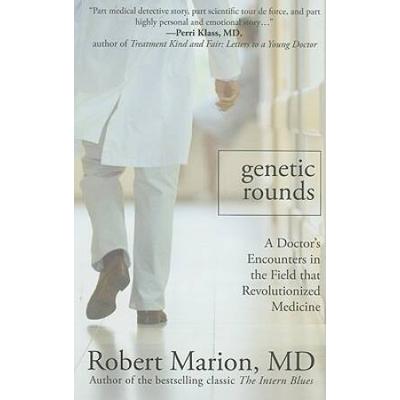 Genetic Rounds: A Doctor's Encounters In The Field That Revolutionized Medicine