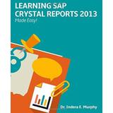 Learning Sap Crystal Reports 2013 Made Easy