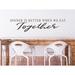 Story Of Home Decals Dinner Is Better When We Eat Together Wall Decal Vinyl in Brown | 7 H x 31 W in | Wayfair KITCHEN 11p