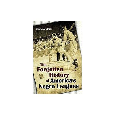 The Forgotten History of America's Negro Leagues by Lawrence Hogan (Hardcover - Praeger Pub Text)