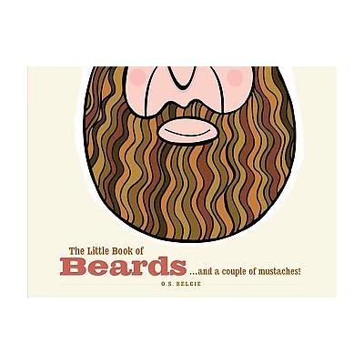 The Little Book of Beards...and a Couple of Mustaches! by O. S. Belgie (Hardcover - Spruce Books)