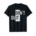 Do It Don't Quit Design-Trendy Do Not / Dont T-Shirt