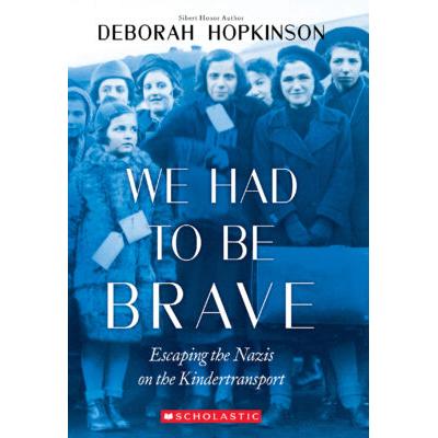 We Had to Be Brave: Escaping the Nazis on the Kindertransport (paperback) - by Deborah Hopkinson