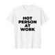 Cute Y2K Hot Person At Work Funny for Hot Girl Or Hot Boy T-Shirt