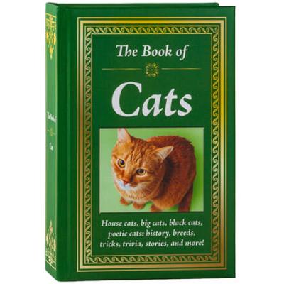 The Book Of Cats: House Cats, Big Cats, Black Cats, Poetic Cats: History, Breeds, Tricks, Trivia, Stories, And More!
