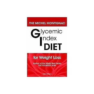 Glycemic Index Diet for Weight Loss by Michel Montignac (Paperback - Alpen Editions)