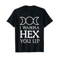 I Wanna Hex You Up Triple Moon Goddess Witch Wicca Pagan T-Shirt