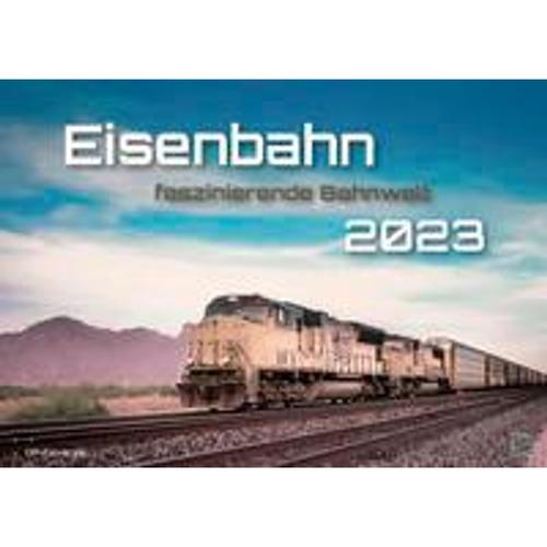 Eisenbahn - faszinierende Bahnwelt - 2023 - Kalender DIN A2