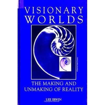 Visionary Worlds: The Making And Unmaking Of Reality