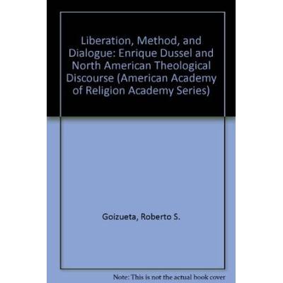 Liberation, Method, And Dialogue: Enrique Dussel And North American Theological Discourse