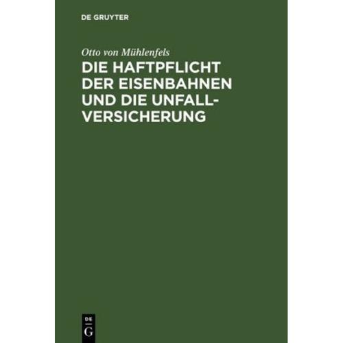 Die Haftpflicht Der Eisenbahnen Und Die Unfall-Versicherung - Otto von Mühlenfels, Gebunden