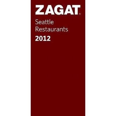 2012 Seattle Restaurants (ZAGAT Restaurant Guides)