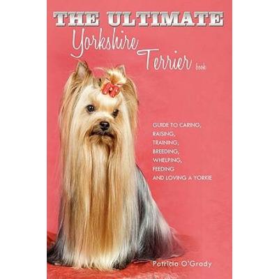 The Ultimate Yorkshire Terrier Book: Guide To Cari...