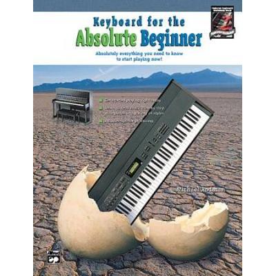 Keyboard For The Absolute Beginner Absolutely Everything You Need To Know To Start Playing Now Book Cd