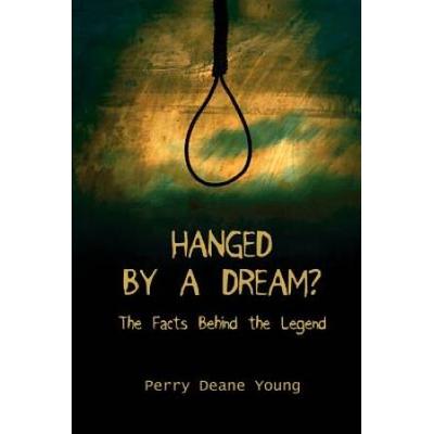 Hanged By A Dream?: The Facts Behind The Legend