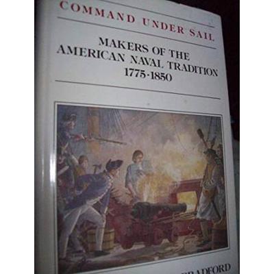 Command Under Sail: Makers Of The American Naval T...