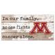 Minnesota Golden Gophers 6'' x 12'' In Our Family No One Fights Cancer Alone Sign