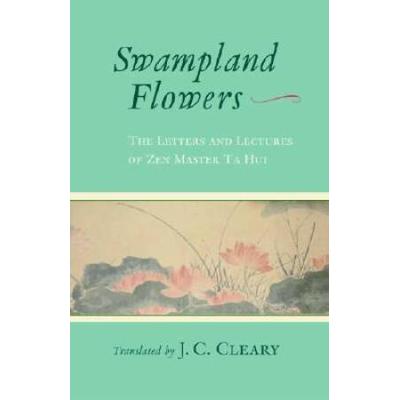 Swampland Flowers The Letters And Lectures Of Zen Master Ta Hui