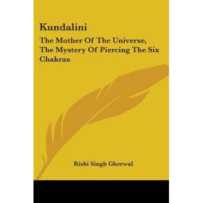 Kundalini: The Mother Of The Universe, The Mystery Of Piercing The Six Chakras